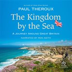 The kingdom by the sea : a journey around Great Britain cover image