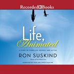 Life, animated. A Story of Sidekicks, Heroes, and Autism cover image