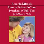 How to behave so your preschooler will, too! cover image