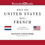 When the united states spoke french. Five Refugees Who Shaped a Nation cover image