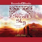 The secret sky. A Novel of Forbidden Love in Afghanistan cover image