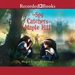 The spy catchers of Maple Hill cover image