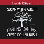 The darling dahlias and the silver dollar bush cover image