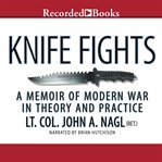 Knife fights. A Memoir of Modern War in Theory and Practice cover image