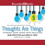 Thoughts are things : turning your idea into realities cover image