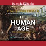 The human age. The World Shaped By Us cover image