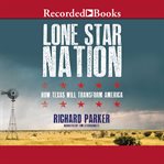 Lone Star nation : how Texas will transform the nation cover image