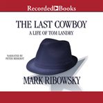 The last cowboy. A Life of Tom Landry cover image