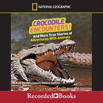 Crocodile encounters. And More True Stories of Adventures with Animals cover image