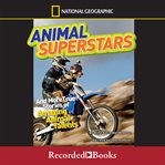 Animal superstars. And More True Stories of Amazing Animal Talents cover image