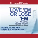 Love 'em or lose 'em, fifth edition : getting good people to stay cover image