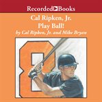 Cal ripken, jr.. Play Ball! cover image