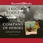 Company of heroes. A Forgotten Medal of Honor and Bravo Company's War in Vietnam cover image