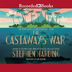 The castaway's war. One Man's Battle Against Imperial Japan cover image