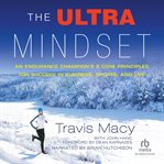 The ultra mindset. An Endurance Champion's 8 Core Principles for Success in Business, Sports, and Life cover image