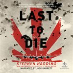The last to die. A Defeated Empire, A Forgotten Mission, and the Last American Killed in World War II cover image