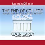 The end of college : creating the future of learning and the university of everywhere cover image