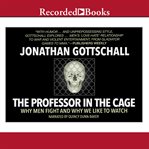 The professor in the cage : why men fight and why we like to watch cover image