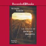 Las crónicas de jackson heights (jackson heights chronicles). Cuando no basta cruzar la frontera (When Crossing the Border Isn't Enough) cover image