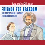 Friends for freedom. The Story of Susan B. Anthony & Frederick Douglass cover image