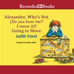 Alexander, who's not (do you hear me? i mean it!) going to move cover image