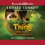 Every creeping thing : true tales of faintly repulsive wildlife cover image