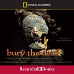 Bury the dead. Tombs, Corpse, Mummies, Skeletons, and Rituals cover image