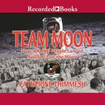 Team moon : how 400,000 people landed Apollo 11 on the moon cover image