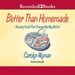 Better than homemade. Amazing Food That Changed the Way We Eat cover image