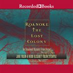 Roanoke: the lost colony. An Unsolved Mystery from History cover image