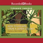 How to escape from a leper colony. A Novella and Stories cover image
