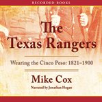 The Texas rangers : wearing the cinco peso, 1821-1900 cover image