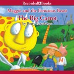 Maggie and the ferocious beast. The Big Carrot cover image