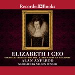 Elizabeth I CEO : strategic lessons from the leader who built an empire cover image