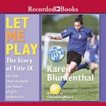 Let me play. The Story of Title IX: The Law That Changed the Future of Girls in America cover image