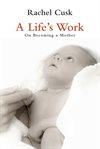 A life's work. On Becoming a Mother cover image