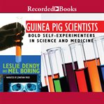Guinea pig scientists. Bold Self-Experimenters in Science and Medicine cover image