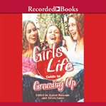 Girls' life guide to growing up cover image