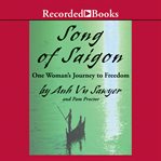 Song of saigon. One Woman's Journey to Freedom cover image