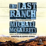 The last ranch. A Novel of the New American West cover image