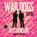 War dogs. How Three Stoners from Miami Beach Became the Most Unlikely Gunrunners in History cover image