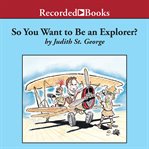 So you want to be an explorer? cover image