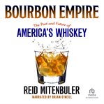Bourbon empire. The Past and Future of America's Whiskey cover image