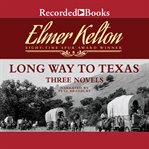 Long way to texas. Three Novels cover image