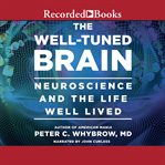 The well-tuned brain : neuroscience and the life well lived cover image