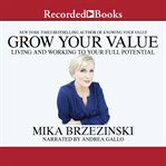 Grow your value. Living and Working to Your Full Potential cover image