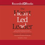 The heart-led leader. How Living and Leading from the Heart Will Change Your Organization and Your Life cover image