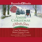 Amish christmas at north star. Four Stories of Love and Family cover image