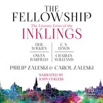 The fellowship. The Literary Lives of the Inklings: J.R.R. Tolkien, C. S. Lewis, Owen Barfield, Charles Williams cover image