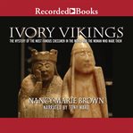 Ivory vikings. The Mystery of the Most Famous Chessmen in the World and the Woman Who Made Them cover image